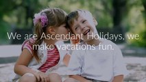 Ascendant Holidays makes your dream vacations happen