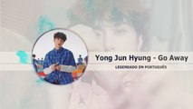 《COMEBACK》Yong Jun Hyung (용준형) - Go Away Legendado PT | BR