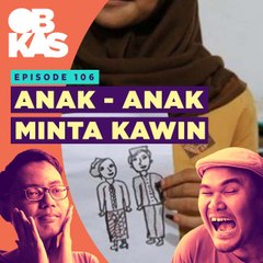 #OBKAS |  EPS 106 Anak - Anak Minta Kawin