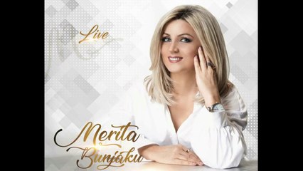Merita Bunjaku -E kam begenis qiken e kojshise (Albumi Live 2018)
