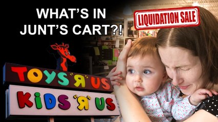 What’s in Junt’s Cart? – Closing Toys“R”Us