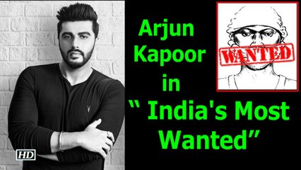 Arjun Kapoor is in “ India's Most Wanted”