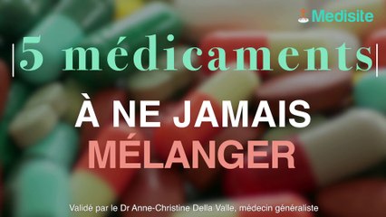 5 médicaments à ne jamais mélanger