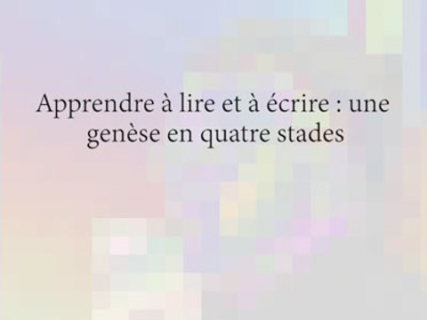 Apprendre à lire et à écrire : une genèse en quatre stades