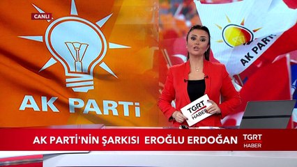 AK Parti'nin Şarkısı Eroğlu Erdoğan