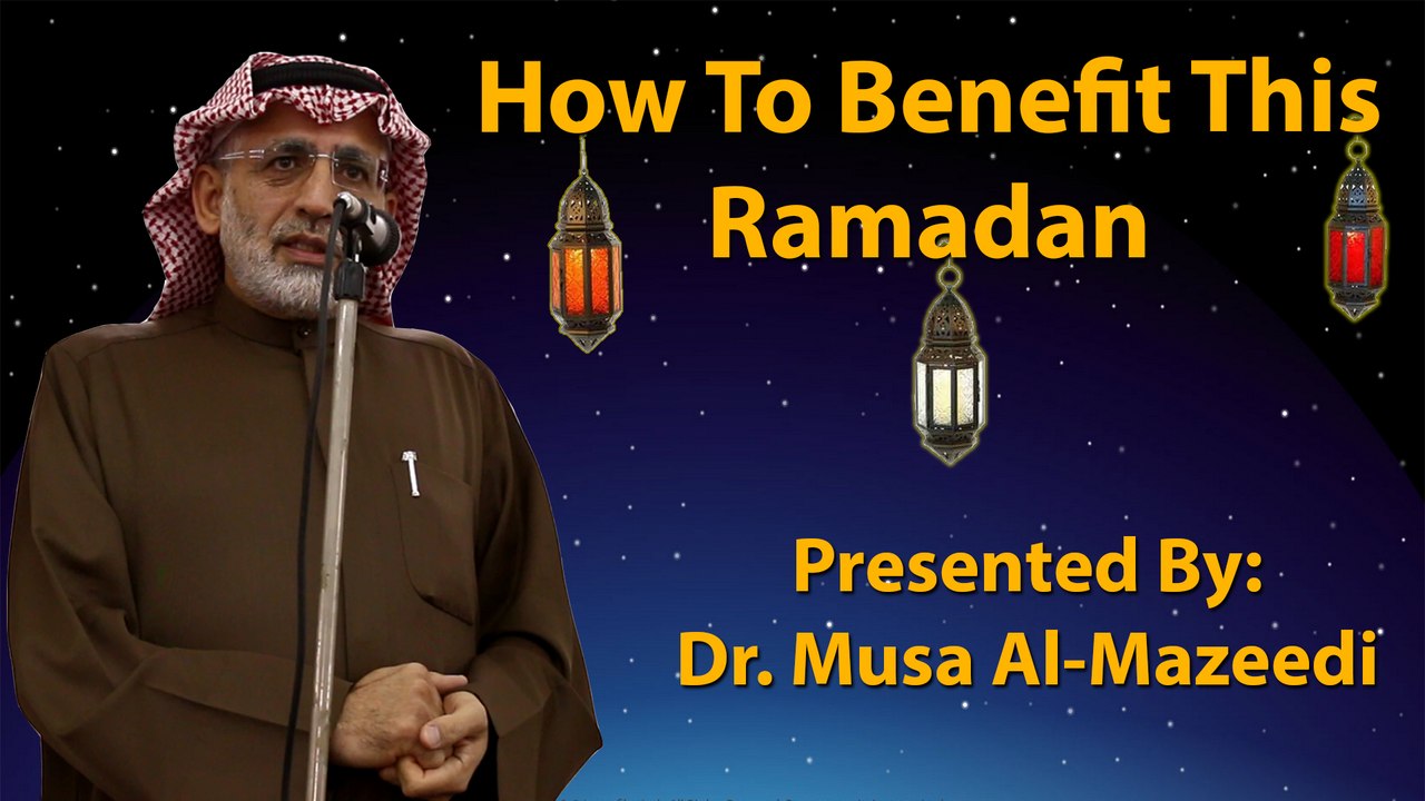 How To Benefit This Ramadan - Musa-Al-Mazeedi