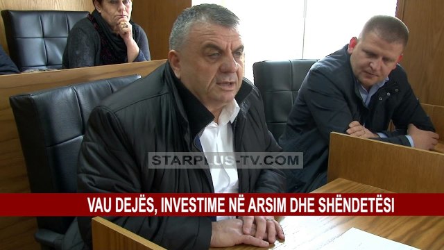 VAU DEJES, INVESTIME NE ARSIM DHE SHENDETESI