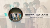 《COMEBACK》TEEN TOP (틴탑) - Seoul Night Legendado PT | BR