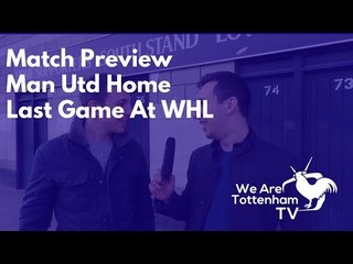 Tottenham v Manchester United Preview | Last Game Ever At The Lane!