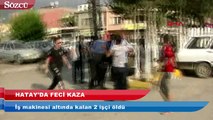 İş makinesi altında kalan 2 işçi öldü