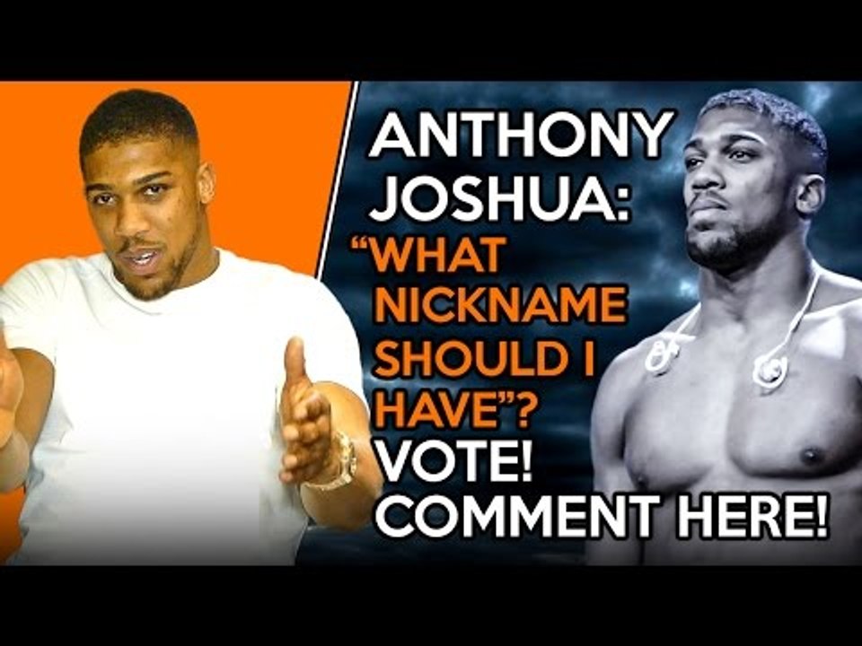 ANTHONY JOSHUA WANTS YOUR SAY! | NEW NICKNAME WANTED! |