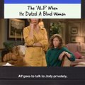 Remember the 'ALF' when he dated a blind woman? It was a very special episode.