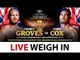 LIVE | George Groves vs Jamie Cox WEIGH IN | Super Middleweight Quarter Finals