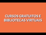 Cursos Gratuitos e Bibliotecas Virtuais