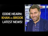 Eddie Hearn on Amir Khan vs Kell Brook FINALLY!