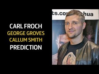 Carl Froch SURPRISE PICK! George Groves vs Callum Smith