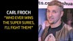 Carl Froch I'll FIGHT Super Series Winner! Groves, Smith or Eubank, I'LL TAKE THEM ALL OUT!!