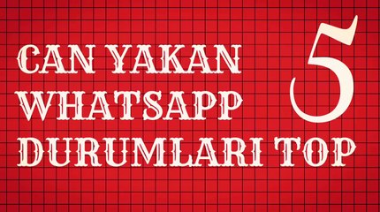 CAN YAKAN WHATSAPP DURUMLARI TOP 5
