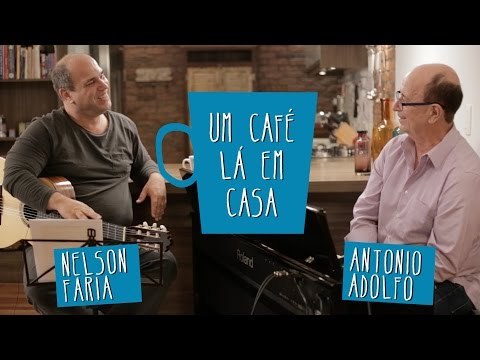 Um Café Lá em Casa com Antonio Adolfo e Nelson Faria