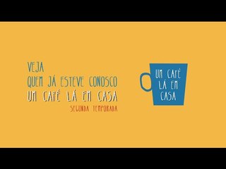 Resumo:  2ª temporada "Um café lá em casa"