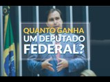 Quanto ganha um deputado federal?