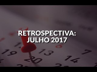 Retrospectiva Julho 2017