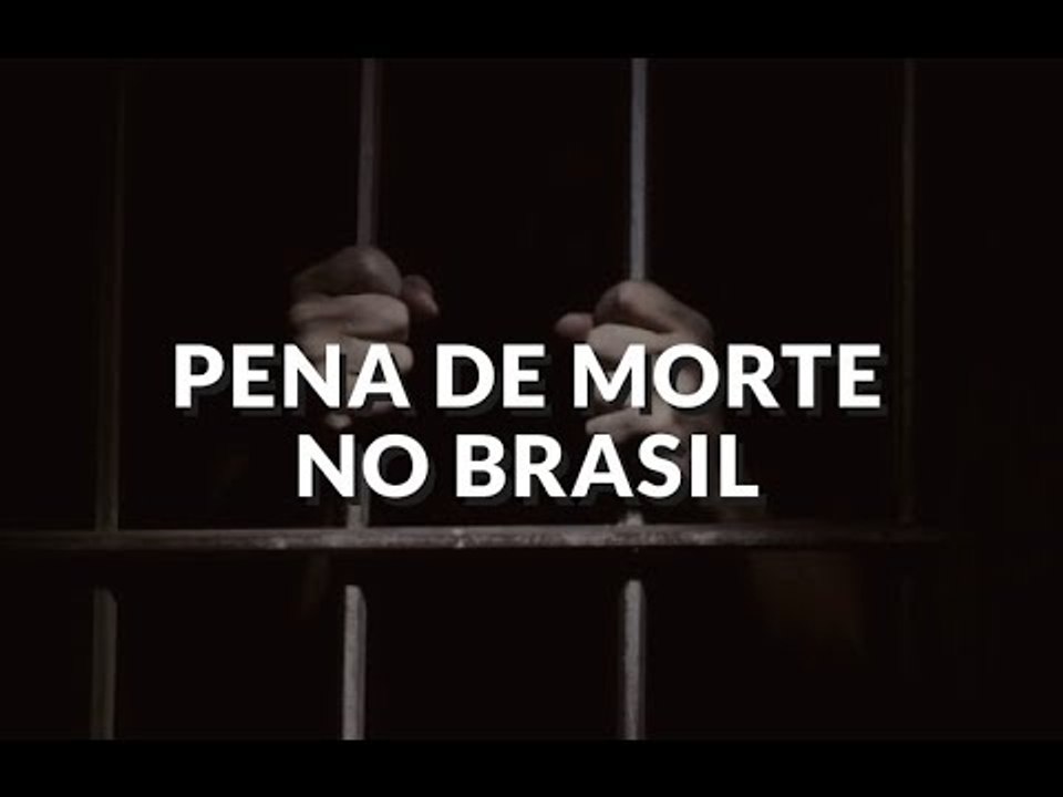 Pena de Morte no Brasil?