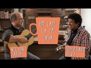 Um Café Lá em Casa com Robertinho Silva e Nelson Faria