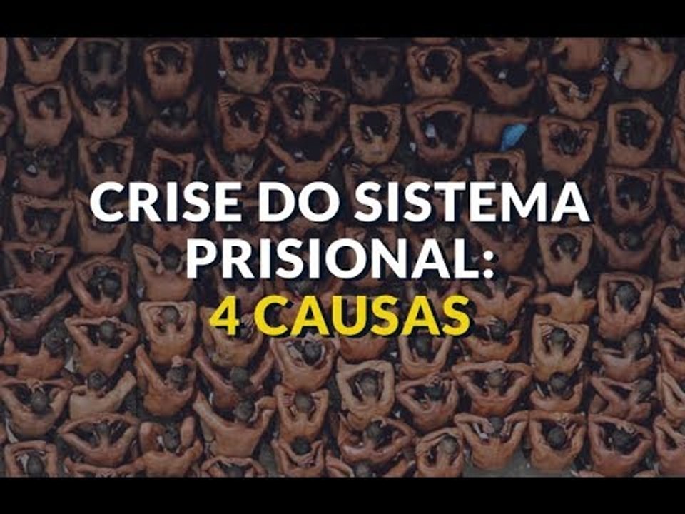 4 CAUSAS PARA A CRISE DO SISTEMA PRISIONAL BRASILEIRO