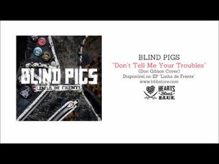 Blind Pigs - Don't Tell Me Your Troubles
