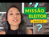 COMO fazer um VOTO CONSCIENTE nas ELEIÇÕES 2018? | Missão Eleitor #1