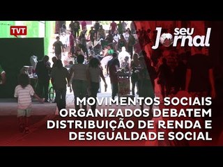 Скачать видео: Movimentos sociais organizados debatem distribuição de renda e desigualdade social