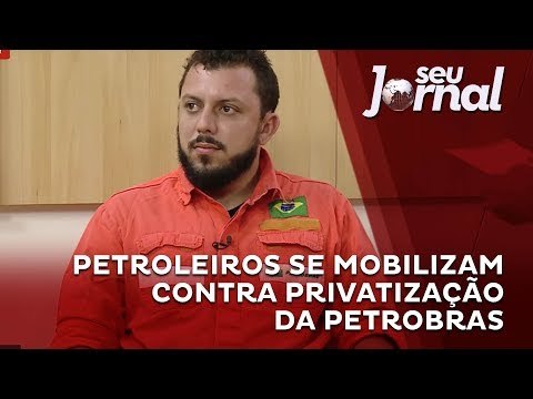 Petroleiros se mobilizam contra privatização da Petrobras