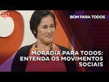 Bom Para Todos - Moradia Para todos: entenda os Movimentos Sociais