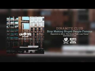 Dinamite Club - Stop Making Stupid People Famous