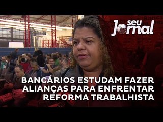 Bancários estudam fazer alianças  para enfrentar reforma trabalhista