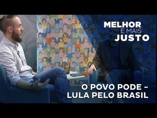 Скачать видео: Melhor e Mais Justo: O Povo Pode - Lula pelo Brasil