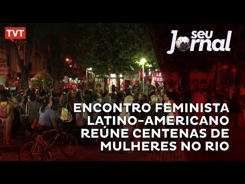 Encontro Feminista Latino-Americano reúne centenas de mulheres no Rio
