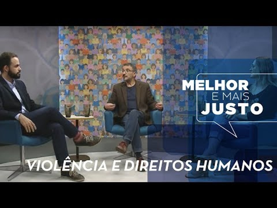 Melhor e Mais Justo - Violência e Direitos Humanos
