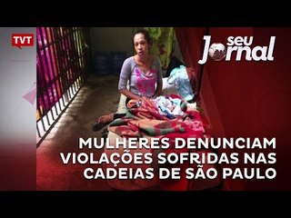 Mulheres denunciam violações sofridas nas cadeias de São Paulo