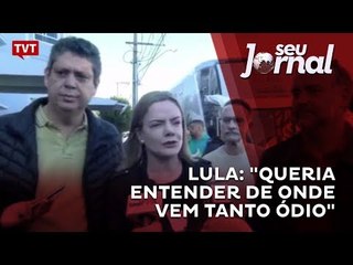 Lula: "queria entender de onde vem tanto ódio"