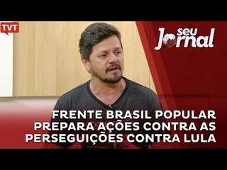 Frente Brasil Popular prepara ações contra as perseguições contra Lula