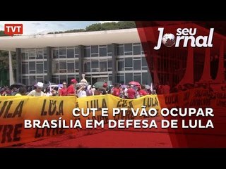 CUT e PT vão ocupar Brasília em defesa de Lula