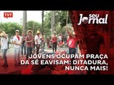 Jovens ocupam Praça da Sé e avisam: ditadura, nunca mais!