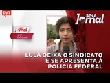 Lula deixa o Sindicato e se apresenta à Policia Federal