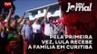 Pela primeira vez, Lula recebe a família em Curitiba