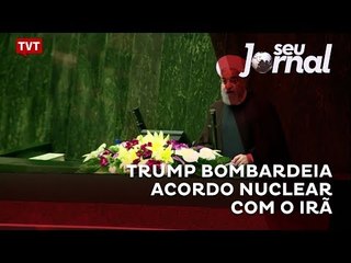 Trump bombardeia acordo nuclear com o Irã