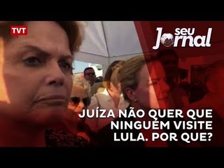 Juíza não quer que ninguém visite Lula. Por que?