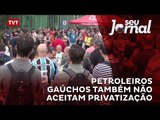Petroleiros gaúchos também não aceitam privatização