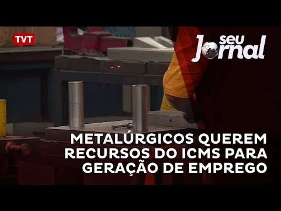 Metalúrgicos querem recursos do ICMS para geração de emprego